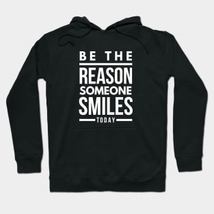 Be The Reason Someone Smiles Today - Motivational Words Hoodie